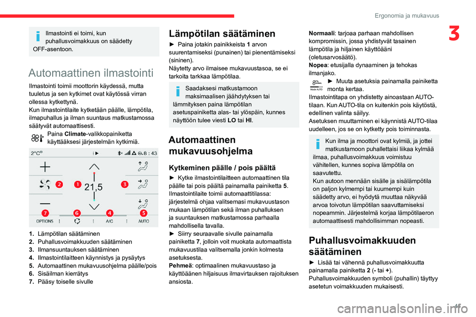 CITROEN C3 AIRCROSS 2021 Omistajan Käsikirjat (in Finnish) 45
Ergonomia ja mukavuus
3Ilmastointi ei toimi, kun
puhallusvoimakkuus on säädetty
OFF-asentoon.
Automaattinen ilmastointi
Ilmastointi toimii moottorin käydessä, mutta
tuuletus ja sen kytkimet CITROEN C3 AIRCROSS 2021 Omistajan Käsikirjat (in Finnish) 45
Ergonomia ja mukavuus
3Ilmastointi ei toimi, kun
puhallusvoimakkuus on säädetty
OFF-asentoon.
Automaattinen ilmastointi
Ilmastointi toimii moottorin käydessä, mutta
tuuletus ja sen kytkimet