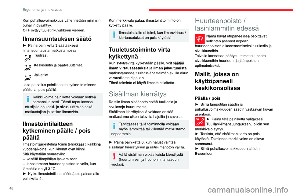 CITROEN C3 AIRCROSS 2021 Omistajan Käsikirjat (in Finnish) 46
Ergonomia ja mukavuus
Kosketusnäytön kanssa
Päällä / pois
► Paina tätä painiketta. Sen merkkivalo syttyy.
Järjestelmä ohjaa automaattisesti ilmastointia,
ilmapuhalluksen määrää, rai CITROEN C3 AIRCROSS 2021 Omistajan Käsikirjat (in Finnish) 46
Ergonomia ja mukavuus
Kosketusnäytön kanssa
Päällä / pois
► Paina tätä painiketta. Sen merkkivalo syttyy.
Järjestelmä ohjaa automaattisesti ilmastointia,
ilmapuhalluksen määrää, rai