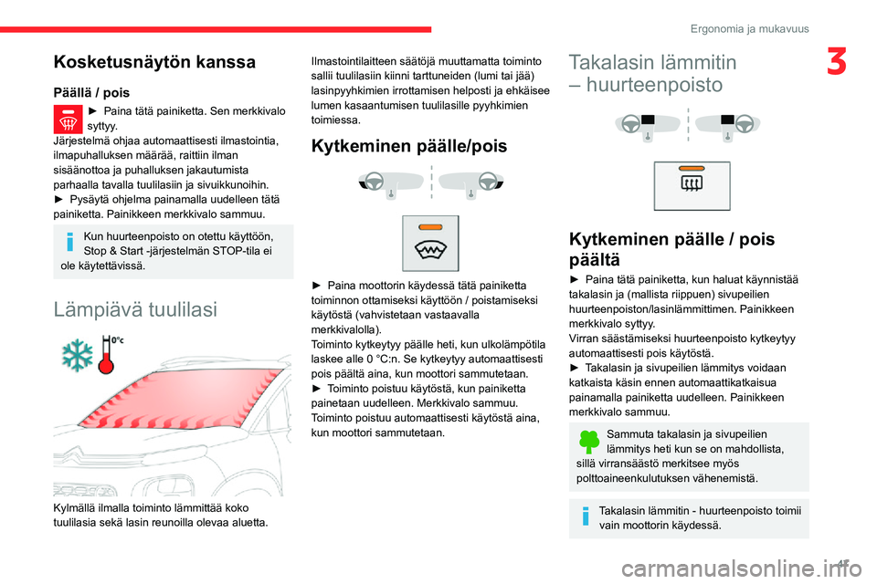 CITROEN C3 AIRCROSS 2021 Omistajan Käsikirjat (in Finnish) 47
Ergonomia ja mukavuus
3Kosketusnäytön kanssa
Päällä / pois
► Paina tätä painiketta. Sen merkkivalo syttyy.
Järjestelmä ohjaa automaattisesti ilmastointia,
ilmapuhalluksen määrää, ra CITROEN C3 AIRCROSS 2021 Omistajan Käsikirjat (in Finnish) 47
Ergonomia ja mukavuus
3Kosketusnäytön kanssa
Päällä / pois
► Paina tätä painiketta. Sen merkkivalo syttyy.
Järjestelmä ohjaa automaattisesti ilmastointia,
ilmapuhalluksen määrää, ra