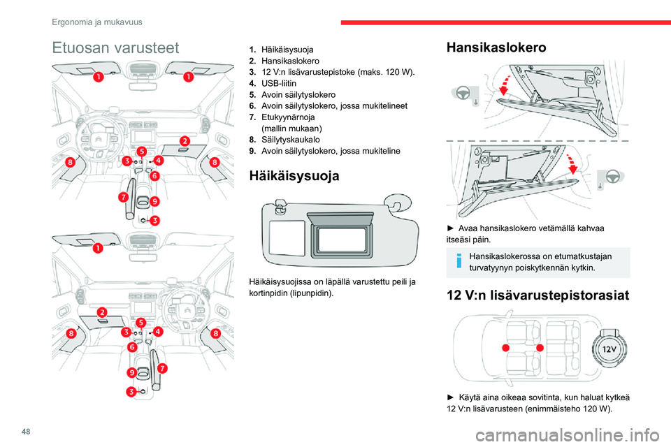 CITROEN C3 AIRCROSS 2021 Omistajan Käsikirjat (in Finnish) 48
Ergonomia ja mukavuus
Varmista enimmäisteho ennen kytkentää, ettei lisävaruste pääse vahingoittumaan.
Sellaisten sähkölaitteiden kytkeminen,
joita CITROËN ei ole hyväksynyt, kuten
latur CITROEN C3 AIRCROSS 2021 Omistajan Käsikirjat (in Finnish) 48
Ergonomia ja mukavuus
Varmista enimmäisteho ennen kytkentää, ettei lisävaruste pääse vahingoittumaan.
Sellaisten sähkölaitteiden kytkeminen,
joita CITROËN ei ole hyväksynyt, kuten
latur