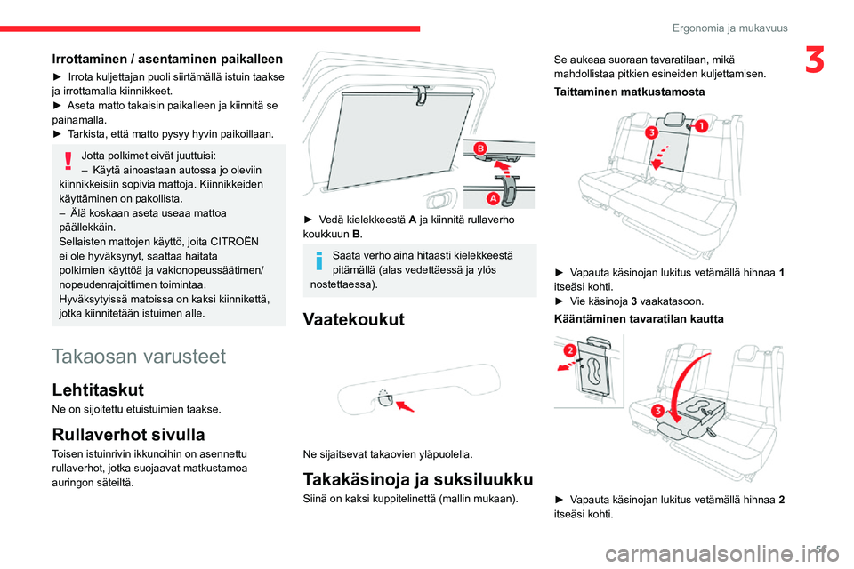 CITROEN C3 AIRCROSS 2021 Omistajan Käsikirjat (in Finnish) 51
Ergonomia ja mukavuus
3Irrottaminen / asentaminen paikalleen
► Irrota kuljettajan puoli siirtämällä istuin taakse ja irrottamalla kiinnikkeet.► Aseta matto takaisin paikalleen ja kiinnitä s CITROEN C3 AIRCROSS 2021 Omistajan Käsikirjat (in Finnish) 51
Ergonomia ja mukavuus
3Irrottaminen / asentaminen paikalleen
► Irrota kuljettajan puoli siirtämällä istuin taakse ja irrottamalla kiinnikkeet.► Aseta matto takaisin paikalleen ja kiinnitä s