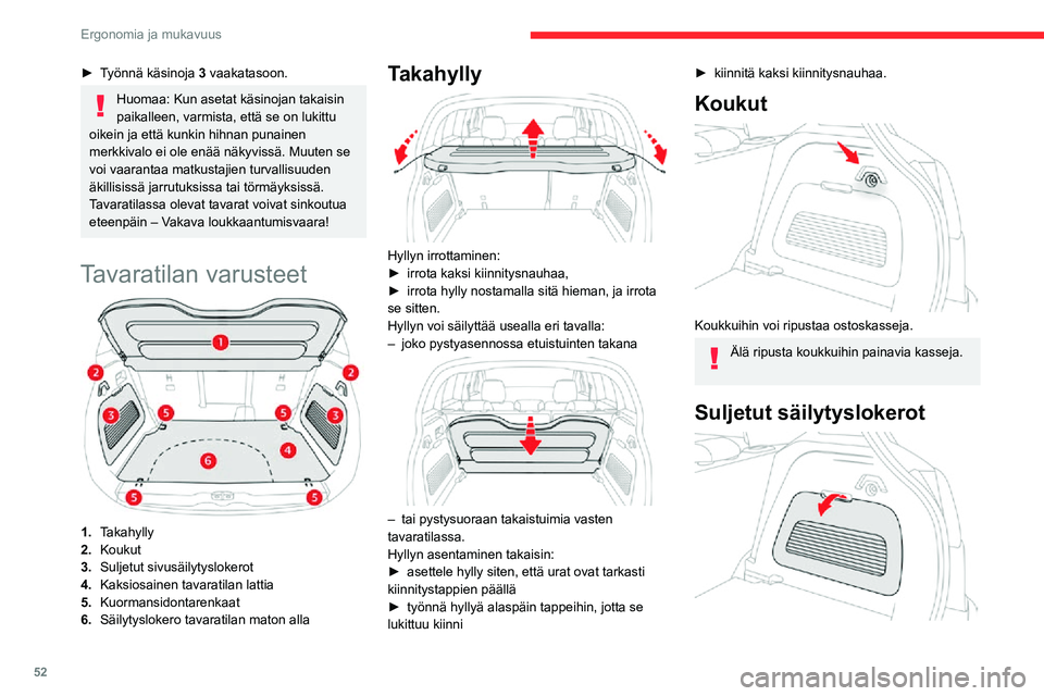 CITROEN C3 AIRCROSS 2021 Omistajan Käsikirjat (in Finnish) 52
Ergonomia ja mukavuus
► Irrota vetämällä ylöspäin ja avaa irrotettava säleikkö.
Mallista riippuen oikealla olevassa
säilytyslokerossa voi olla ajoneuvon työkaluja.
Kaksiosainen tavarati CITROEN C3 AIRCROSS 2021 Omistajan Käsikirjat (in Finnish) 52
Ergonomia ja mukavuus
► Irrota vetämällä ylöspäin ja avaa irrotettava säleikkö.
Mallista riippuen oikealla olevassa
säilytyslokerossa voi olla ajoneuvon työkaluja.
Kaksiosainen tavarati