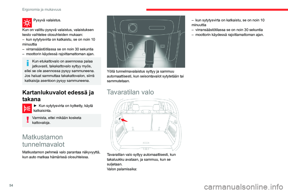 CITROEN C3 AIRCROSS 2021 Omistajan Käsikirjat (in Finnish) 54
Ergonomia ja mukavuus
Pysyvä valaistus.
Kun on valittu pysyvä valaistus, valaistuksen
kesto vaihtelee olosuhteiden mukaan:
– kun sytytysvirta on katkaistu, se on noin 10 minuuttia– virrans CITROEN C3 AIRCROSS 2021 Omistajan Käsikirjat (in Finnish) 54
Ergonomia ja mukavuus
Pysyvä valaistus.
Kun on valittu pysyvä valaistus, valaistuksen
kesto vaihtelee olosuhteiden mukaan:
– kun sytytysvirta on katkaistu, se on noin 10 minuuttia– virrans