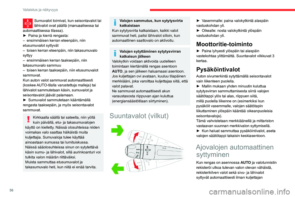 CITROEN C3 AIRCROSS 2021 Omistajan Käsikirjat (in Finnish) 56
Valaistus ja näkyvyys
toimenpidettä. Valot voivat syttyä myös, jos järjestelmä havaitsee sateen samalla, kun
tuulilasinpyyhkimet käynnistyvät automaattisesti.
Kun valon määrä on palautu CITROEN C3 AIRCROSS 2021 Omistajan Käsikirjat (in Finnish) 56
Valaistus ja näkyvyys
toimenpidettä. Valot voivat syttyä myös, jos järjestelmä havaitsee sateen samalla, kun
tuulilasinpyyhkimet käynnistyvät automaattisesti.
Kun valon määrä on palautu