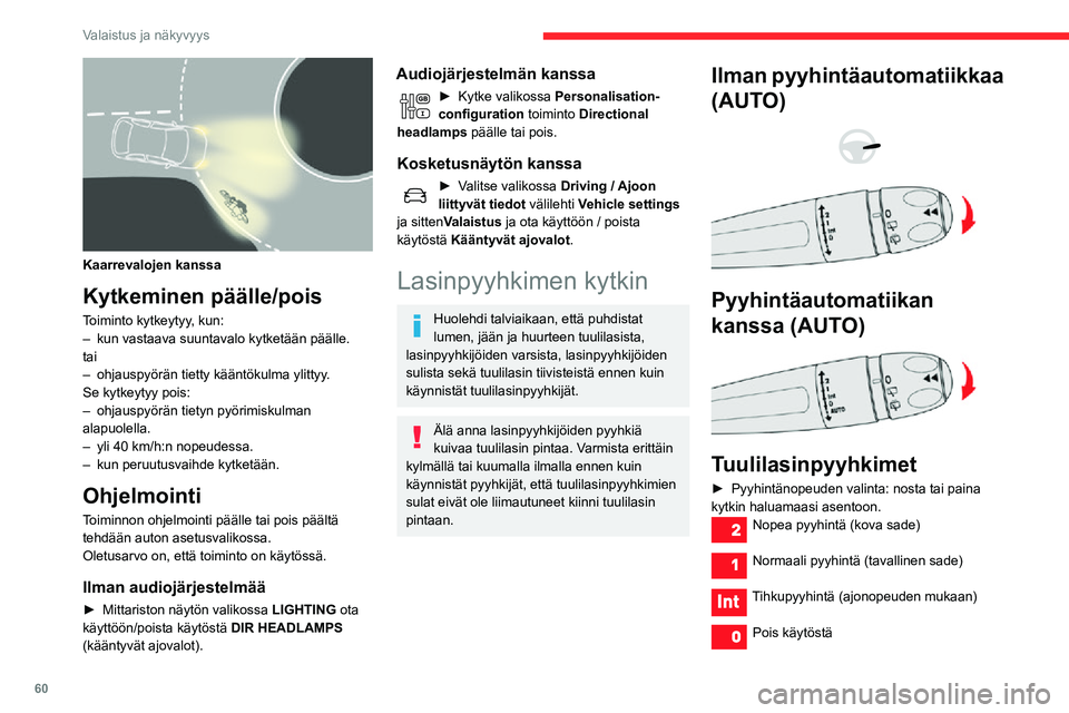 CITROEN C3 AIRCROSS 2021 Omistajan Käsikirjat (in Finnish) 60
Valaistus ja näkyvyys
Kertapyyhkäisy (paina alaspäin ja päästä irti)
tai
Automaattinen
Katso lisätietoja asiaa käsittelevästä kohdasta.
Tuulilasin pesulaite
► Vedä lasinpyyhkimen kyt CITROEN C3 AIRCROSS 2021 Omistajan Käsikirjat (in Finnish) 60
Valaistus ja näkyvyys
Kertapyyhkäisy (paina alaspäin ja päästä irti)
tai
Automaattinen
Katso lisätietoja asiaa käsittelevästä kohdasta.
Tuulilasin pesulaite
► Vedä lasinpyyhkimen kyt