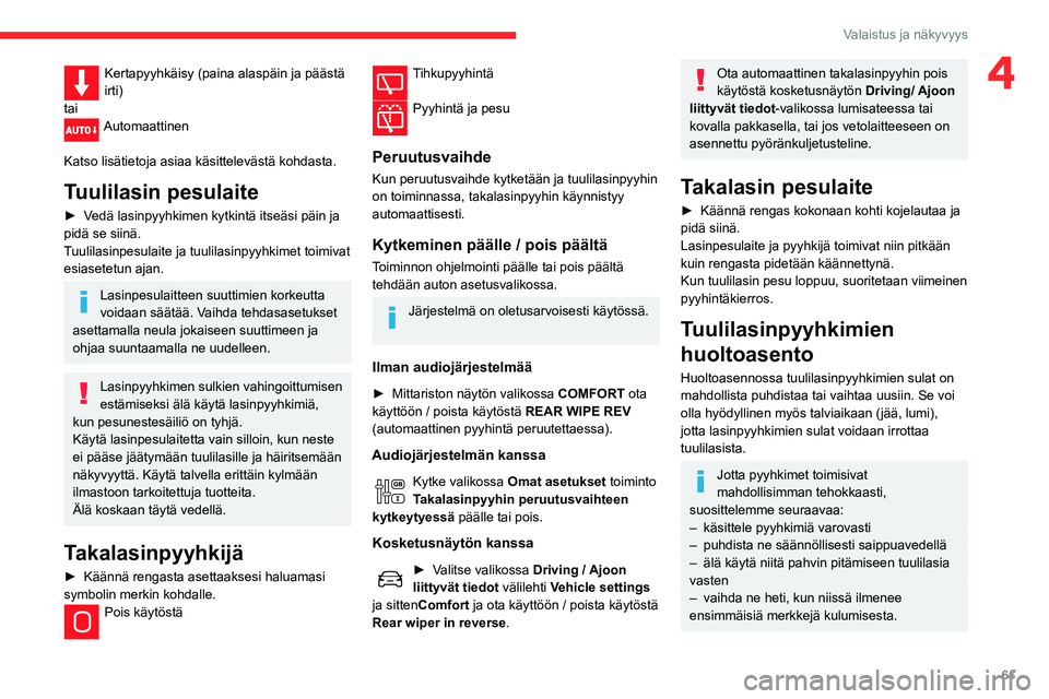 CITROEN C3 AIRCROSS 2021 Omistajan Käsikirjat (in Finnish) 61
Valaistus ja näkyvyys
4Kertapyyhkäisy (paina alaspäin ja päästä
irti)
tai
Automaattinen
Katso lisätietoja asiaa käsittelevästä kohdasta.
Tuulilasin pesulaite
► Vedä lasinpyyhkimen ky CITROEN C3 AIRCROSS 2021 Omistajan Käsikirjat (in Finnish) 61
Valaistus ja näkyvyys
4Kertapyyhkäisy (paina alaspäin ja päästä
irti)
tai
Automaattinen
Katso lisätietoja asiaa käsittelevästä kohdasta.
Tuulilasin pesulaite
► Vedä lasinpyyhkimen ky