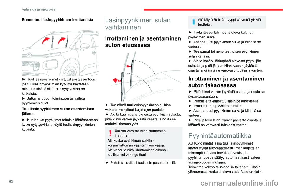 CITROEN C3 AIRCROSS 2021 Omistajan Käsikirjat (in Finnish) 62
Valaistus ja näkyvyys
Älä peitä sade-/valotunnistinta.Ennen auton viemistä automaattipesuun,
kytke automaattiset tuulilasinpyyhkimet pois
käytöstä ja katkaise sytytysvirta.
Odota talvella CITROEN C3 AIRCROSS 2021 Omistajan Käsikirjat (in Finnish) 62
Valaistus ja näkyvyys
Älä peitä sade-/valotunnistinta.Ennen auton viemistä automaattipesuun,
kytke automaattiset tuulilasinpyyhkimet pois
käytöstä ja katkaise sytytysvirta.
Odota talvella