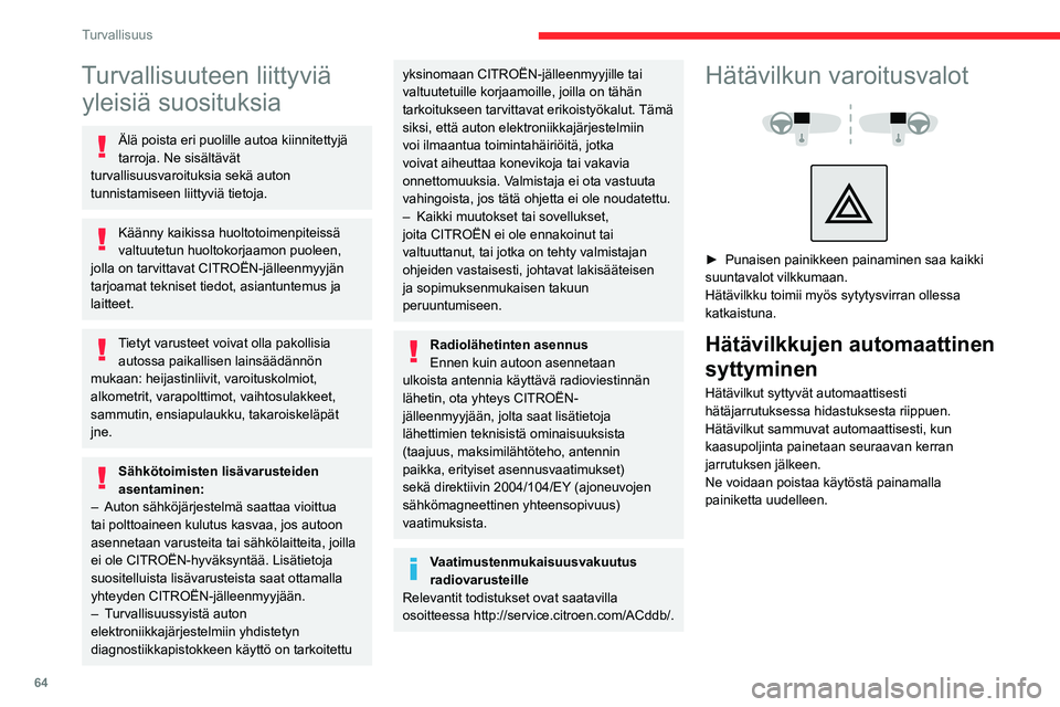 CITROEN C3 AIRCROSS 2021 Omistajan Käsikirjat (in Finnish) 64
Turvallisuus
Turvallisuuteen liittyviä yleisiä suosituksia
Älä poista eri puolille autoa kiinnitettyjä
tarroja. Ne sisältävät
turvallisuusvaroituksia sekä auton
tunnistamiseen liittyvià CITROEN C3 AIRCROSS 2021 Omistajan Käsikirjat (in Finnish) 64
Turvallisuus
Turvallisuuteen liittyviä yleisiä suosituksia
Älä poista eri puolille autoa kiinnitettyjä
tarroja. Ne sisältävät
turvallisuusvaroituksia sekä auton
tunnistamiseen liittyviÃ