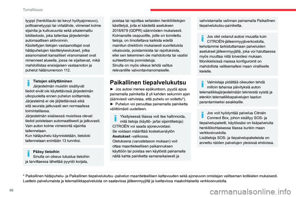 CITROEN C3 AIRCROSS 2021 Omistajan Käsikirjat (in Finnish) 66
Turvallisuus
tyyppi (henkilöauto tai kevyt hyötyajoneuvo),
polttoainetyyppi tai virtalähde, viimeiset kolme
sijaintia ja kulkusuunta sekä aikaleimattu
lokitiedosto, joka tallentaa järjestel CITROEN C3 AIRCROSS 2021 Omistajan Käsikirjat (in Finnish) 66
Turvallisuus
tyyppi (henkilöauto tai kevyt hyötyajoneuvo),
polttoainetyyppi tai virtalähde, viimeiset kolme
sijaintia ja kulkusuunta sekä aikaleimattu
lokitiedosto, joka tallentaa järjestel