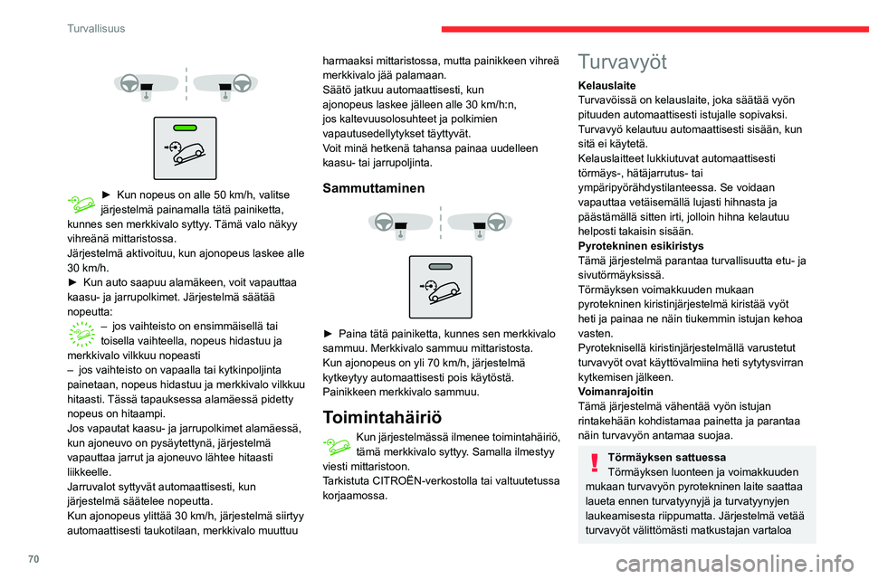 CITROEN C3 AIRCROSS 2021  Omistajan Käsikirjat (in Finnish) 70
Turvallisuus
 
  
 
► Kun nopeus on alle 50  km/h, valitse järjestelmä painamalla tätä painiketta, 
kunnes sen merkkivalo syttyy. Tämä valo näkyy 
vihreänä mittaristossa.
Järjestelmä a