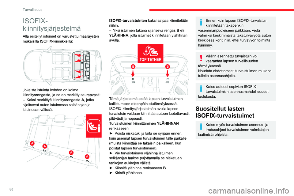 CITROEN C3 AIRCROSS 2021 Omistajan Käsikirjat (in Finnish) 80
Turvallisuus
ISOFIX-
kiinnitysjärjestelmä
Alla esitellyt istuimet on varustettu määräysten
mukaisilla ISOFIX-kiinnikkeillä:
Jokaista istuinta kohden on kolme
kiinnitysrengasta, ja ne on CITROEN C3 AIRCROSS 2021 Omistajan Käsikirjat (in Finnish) 80
Turvallisuus
ISOFIX-
kiinnitysjärjestelmä
Alla esitellyt istuimet on varustettu määräysten
mukaisilla ISOFIX-kiinnikkeillä:
Jokaista istuinta kohden on kolme
kiinnitysrengasta, ja ne on