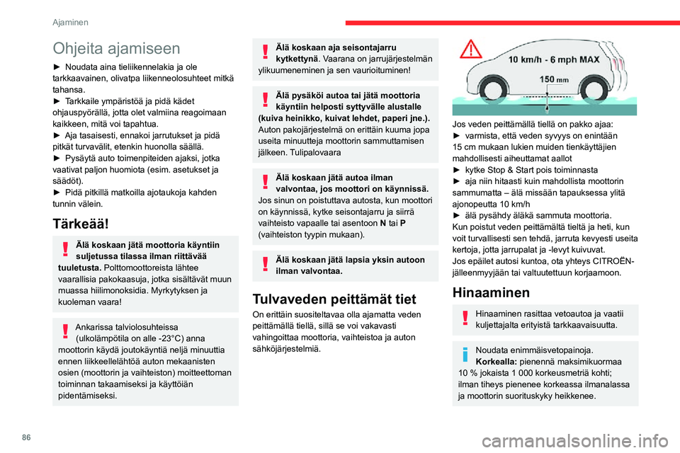 CITROEN C3 AIRCROSS 2021 Omistajan Käsikirjat (in Finnish) 86
Ajaminen
Ohjeita ajamiseen
► Noudata aina tieliikennelakia ja ole tarkkaavainen, olivatpa liikenneolosuhteet mitkä
tahansa.
► Tarkkaile ympäristöä ja pidä kädet ohjauspyörällä, jotta CITROEN C3 AIRCROSS 2021 Omistajan Käsikirjat (in Finnish) 86
Ajaminen
Ohjeita ajamiseen
► Noudata aina tieliikennelakia ja ole tarkkaavainen, olivatpa liikenneolosuhteet mitkä
tahansa.
► Tarkkaile ympäristöä ja pidä kädet ohjauspyörällä, jotta