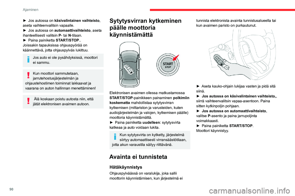 CITROEN C3 AIRCROSS 2021 Omistajan Käsikirjat (in Finnish) 90
Ajaminen
► Jos autossa on käsivalintainen vaihteisto,
aseta vaihteenvalitsin vapaalle.
► Jos autossa on automaattivaihteisto, aseta ihanteellisesti valitsin P- tai N-tilaan.► Paina painiket CITROEN C3 AIRCROSS 2021 Omistajan Käsikirjat (in Finnish) 90
Ajaminen
► Jos autossa on käsivalintainen vaihteisto,
aseta vaihteenvalitsin vapaalle.
► Jos autossa on automaattivaihteisto, aseta ihanteellisesti valitsin P- tai N-tilaan.► Paina painiket