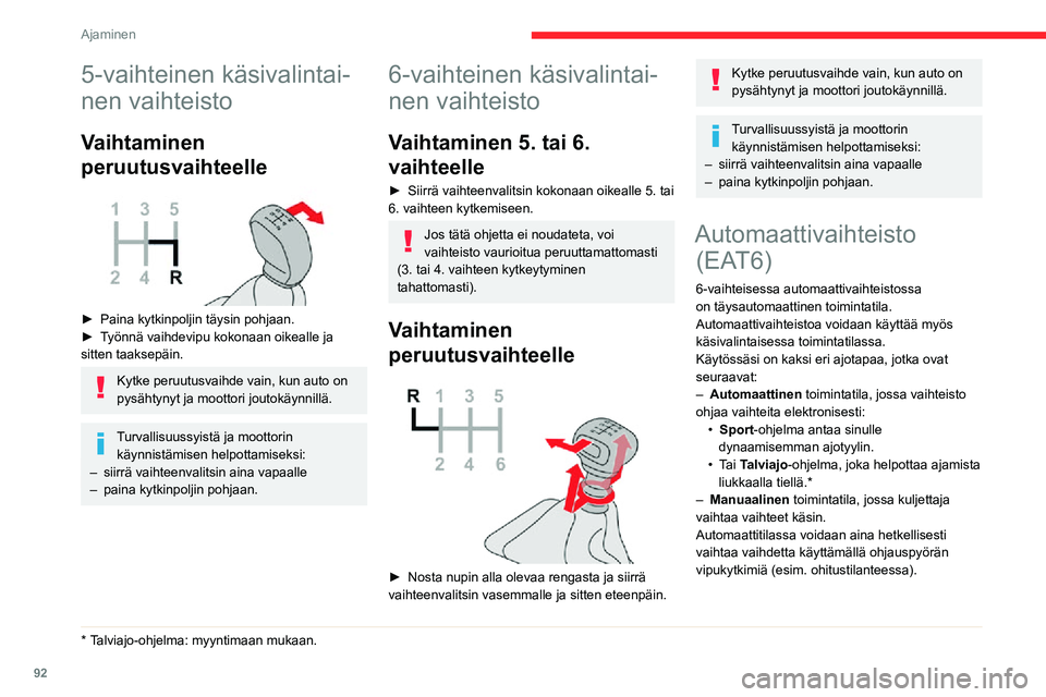 CITROEN C3 AIRCROSS 2021 Omistajan Käsikirjat (in Finnish) 92
Ajaminen
5-vaihteinen käsivalintai-
nen vaihteisto
Vaihtaminen
peruutusvaihteelle
► Paina kytkinpoljin täysin pohjaan.► Työnnä vaihdevipu kokonaan oikealle ja sitten taaksepäin.
Kytke CITROEN C3 AIRCROSS 2021 Omistajan Käsikirjat (in Finnish) 92
Ajaminen
5-vaihteinen käsivalintai-
nen vaihteisto
Vaihtaminen
peruutusvaihteelle
► Paina kytkinpoljin täysin pohjaan.► Työnnä vaihdevipu kokonaan oikealle ja sitten taaksepäin.
Kytke