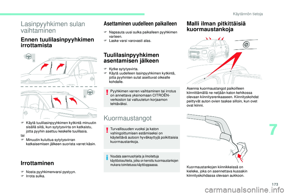 CITROEN C3 AIRCROSS 2019 Omistajan Käsikirjat (in Finnish) 173
Lasinpyyhkimen sulan
vaihtaminen
Ennen tuulilasinpyyhkimen
irrottamista
F Käytä tuulilasinpyyhkimen kytkintä minuutin sisällä siitä, kun sytytysvirta on katkaistu,
jotta pyyhin asettuu ke CITROEN C3 AIRCROSS 2019 Omistajan Käsikirjat (in Finnish) 173
Lasinpyyhkimen sulan
vaihtaminen
Ennen tuulilasinpyyhkimen
irrottamista
F Käytä tuulilasinpyyhkimen kytkintä minuutin sisällä siitä, kun sytytysvirta on katkaistu,
jotta pyyhin asettuu ke
