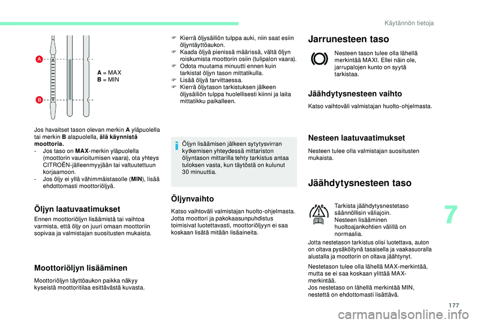 CITROEN C3 AIRCROSS 2019 Omistajan Käsikirjat (in Finnish) 177
A = MA X
B = MIN
Jos havaitset tason olevan merkin A yläpuolella
tai merkin B alapuolella, älä käynnistä
moottoria.
-
J
os taso on MAX -merkin yläpuolella
(moottorin vaurioitumisen vaa CITROEN C3 AIRCROSS 2019 Omistajan Käsikirjat (in Finnish) 177
A = MA X
B = MIN
Jos havaitset tason olevan merkin A yläpuolella
tai merkin B alapuolella, älä käynnistä
moottoria.
-
J
os taso on MAX -merkin yläpuolella
(moottorin vaurioitumisen vaa