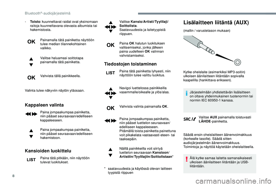 CITROEN C3 AIRCROSS 2019 Omistajan Käsikirjat (in Finnish) 8
- To i s t o: kuunneltavat raidat ovat yksinomaan
raitoja kuunneltavana olevasta albumista tai
hakemistosta.
Painamalla tätä painiketta näyttöön
tulee median tilannekohtainen
valikko.
Valit CITROEN C3 AIRCROSS 2019 Omistajan Käsikirjat (in Finnish) 8
- To i s t o: kuunneltavat raidat ovat yksinomaan
raitoja kuunneltavana olevasta albumista tai
hakemistosta.
Painamalla tätä painiketta näyttöön
tulee median tilannekohtainen
valikko.
Valit