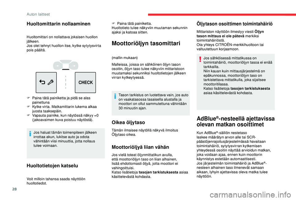 CITROEN C3 AIRCROSS 2019 Omistajan Käsikirjat (in Finnish) 28
CHECK
Huoltomittarin nollaaminen
Huoltomittari on nollattava jokaisen huollon
jälkeen.
Jos olet tehnyt huollon itse, kytke sytytysvirta
pois päältä.
F
P
aina tätä painiketta ja pidä se a CITROEN C3 AIRCROSS 2019 Omistajan Käsikirjat (in Finnish) 28
CHECK
Huoltomittarin nollaaminen
Huoltomittari on nollattava jokaisen huollon
jälkeen.
Jos olet tehnyt huollon itse, kytke sytytysvirta
pois päältä.
F
P
aina tätä painiketta ja pidä se a