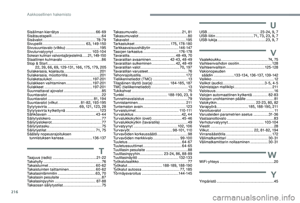 CITROEN C3 AIRCROSS 2019 Omistajan Käsikirjat (in Finnish) 216
Sisäilman kierrätys ................................... 66-69
Sisätaustapeili ................................................. 64
Sisävalot
............................................... CITROEN C3 AIRCROSS 2019 Omistajan Käsikirjat (in Finnish) 216
Sisäilman kierrätys ................................... 66-69
Sisätaustapeili ................................................. 64
Sisävalot
...............................................