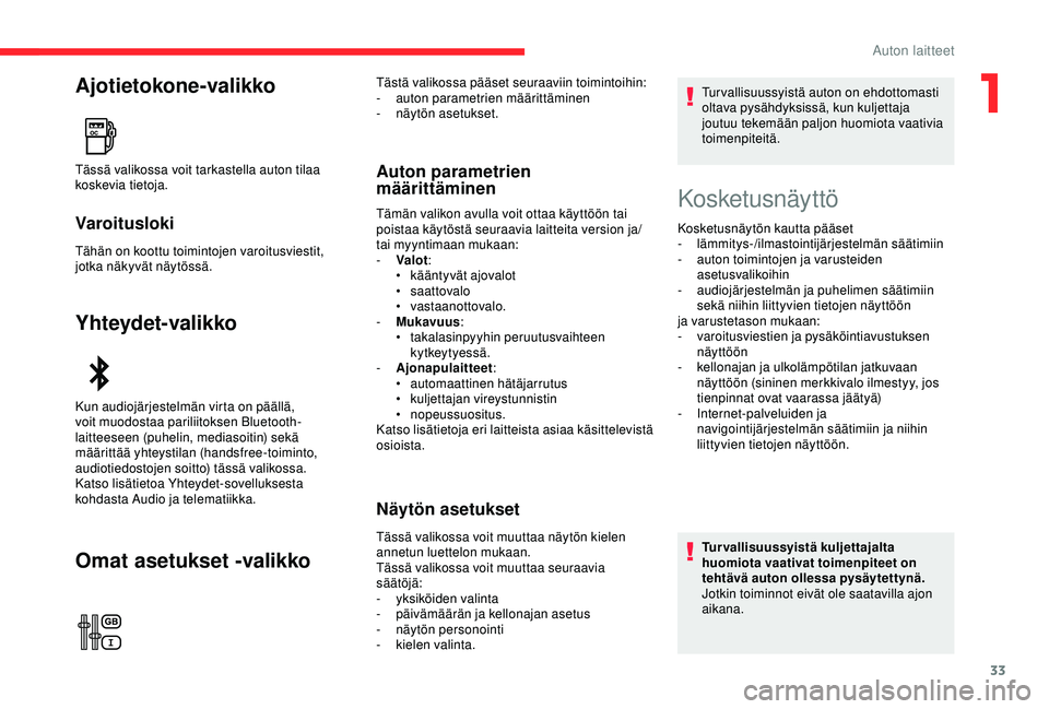CITROEN C3 AIRCROSS 2019 Omistajan Käsikirjat (in Finnish) 33
Ajotietokone-valikko
Varoitusloki
Tähän on koottu toimintojen varoitusviestit,
jotka näkyvät näytössä.
Yhteydet-valikko
Omat asetukset -valikko
Auton parametrien
määrittäminenTässä va CITROEN C3 AIRCROSS 2019 Omistajan Käsikirjat (in Finnish) 33
Ajotietokone-valikko
Varoitusloki
Tähän on koottu toimintojen varoitusviestit,
jotka näkyvät näytössä.
Yhteydet-valikko
Omat asetukset -valikko
Auton parametrien
määrittäminenTässä va