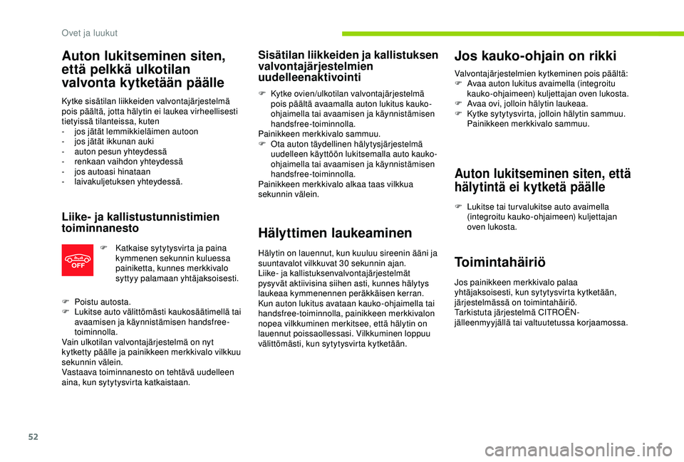 CITROEN C3 AIRCROSS 2019 Omistajan Käsikirjat (in Finnish) 52
Auton lukitseminen siten,
että pelkkä ulkotilan
valvonta kytketään päälle
Kytke sisätilan liikkeiden valvontajärjestelmä
pois päältä, jotta hälytin ei laukea virheellisesti
tietyis CITROEN C3 AIRCROSS 2019 Omistajan Käsikirjat (in Finnish) 52
Auton lukitseminen siten,
että pelkkä ulkotilan
valvonta kytketään päälle
Kytke sisätilan liikkeiden valvontajärjestelmä
pois päältä, jotta hälytin ei laukea virheellisesti
tietyis