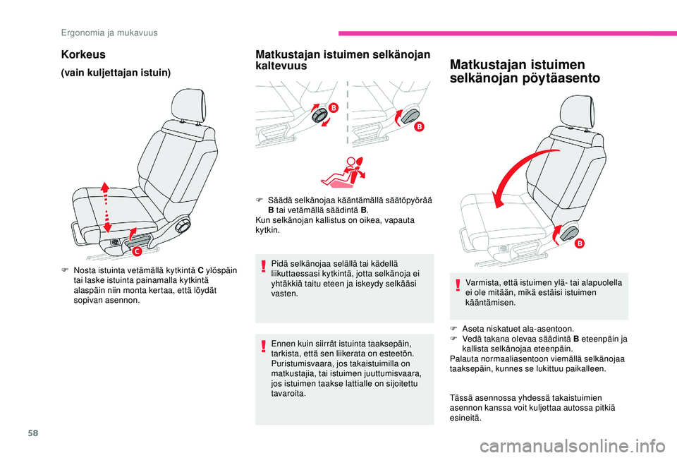 CITROEN C3 AIRCROSS 2019 Omistajan Käsikirjat (in Finnish) 58
Korkeus
(vain kuljettajan istuin)
F Nosta istuinta vetämällä kytkintä C ylöspäin tai laske istuinta painamalla kytkintä
alaspäin niin monta kertaa, että löydät
sopivan asennon.
Matkust CITROEN C3 AIRCROSS 2019 Omistajan Käsikirjat (in Finnish) 58
Korkeus
(vain kuljettajan istuin)
F Nosta istuinta vetämällä kytkintä C ylöspäin tai laske istuinta painamalla kytkintä
alaspäin niin monta kertaa, että löydät
sopivan asennon.
Matkust