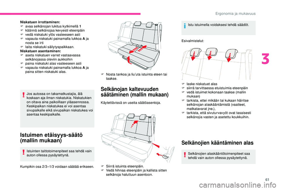 CITROEN C3 AIRCROSS 2019 Omistajan Käsikirjat (in Finnish) 61
Niskatuen irrottaminen:
F a vaa selkänojan lukitus kytkimellä 1
F
kä
ännä selkänojaa kevyesti eteenpäin
F
v
edä niskatuki ylös vasteeseen asti
F
v
apauta niskatuki painamalla lukk CITROEN C3 AIRCROSS 2019 Omistajan Käsikirjat (in Finnish) 61
Niskatuen irrottaminen:
F a vaa selkänojan lukitus kytkimellä 1
F
kä
ännä selkänojaa kevyesti eteenpäin
F
v
edä niskatuki ylös vasteeseen asti
F
v
apauta niskatuki painamalla lukk