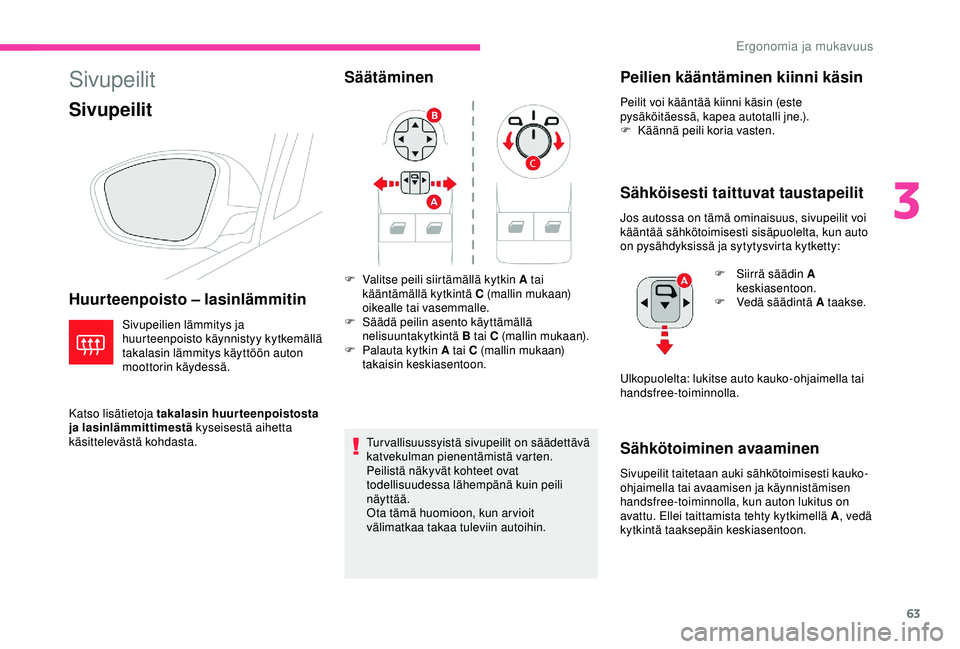 CITROEN C3 AIRCROSS 2019 Omistajan Käsikirjat (in Finnish) 63
Sivupeilit
Sivupeilit
Huurteenpoisto – lasinlämmitin
Sivupeilien lämmitys ja
huurteenpoisto käynnistyy kytkemällä
takalasin lämmitys käyttöön auton
moottorin käydessä.
Katso lisäti CITROEN C3 AIRCROSS 2019 Omistajan Käsikirjat (in Finnish) 63
Sivupeilit
Sivupeilit
Huurteenpoisto – lasinlämmitin
Sivupeilien lämmitys ja
huurteenpoisto käynnistyy kytkemällä
takalasin lämmitys käyttöön auton
moottorin käydessä.
Katso lisäti