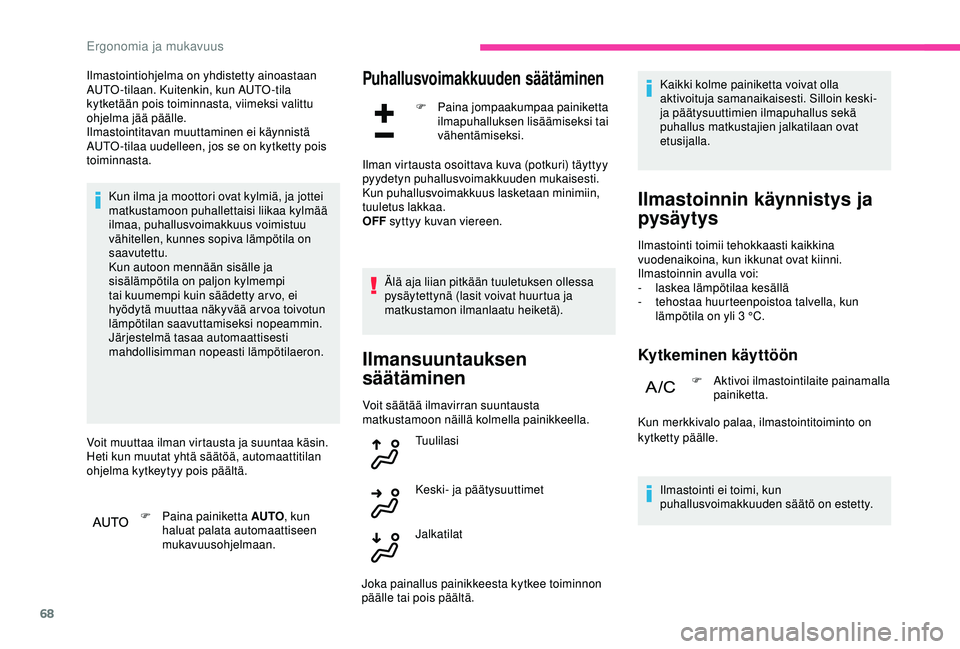 CITROEN C3 AIRCROSS 2019 Omistajan Käsikirjat (in Finnish) 68
Ilmastointiohjelma on yhdistetty ainoastaan
AUTO-tilaan. Kuitenkin, kun AUTO-tila
kytketään pois toiminnasta, viimeksi valittu
ohjelma jää päälle.
Ilmastointitavan muuttaminen ei käynnist CITROEN C3 AIRCROSS 2019 Omistajan Käsikirjat (in Finnish) 68
Ilmastointiohjelma on yhdistetty ainoastaan
AUTO-tilaan. Kuitenkin, kun AUTO-tila
kytketään pois toiminnasta, viimeksi valittu
ohjelma jää päälle.
Ilmastointitavan muuttaminen ei käynnist