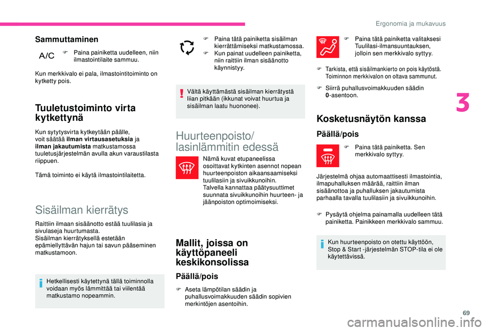 CITROEN C3 AIRCROSS 2019 Omistajan Käsikirjat (in Finnish) 69
Tuuletustoiminto virta
kytkettynä
Kun sytytysvirta kytkeytään päälle,
voit säätää ilman virtausasetuksia ja
ilman jakautumista matkustamossa
tuuletusjärjestelmän avulla akun varaust CITROEN C3 AIRCROSS 2019 Omistajan Käsikirjat (in Finnish) 69
Tuuletustoiminto virta
kytkettynä
Kun sytytysvirta kytkeytään päälle,
voit säätää ilman virtausasetuksia ja
ilman jakautumista matkustamossa
tuuletusjärjestelmän avulla akun varaust