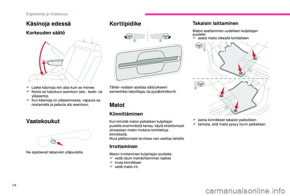 CITROEN C3 AIRCROSS 2019 Omistajan Käsikirjat (in Finnish) 74
Käsinoja edessä
Korkeuden säätö
Vaatekoukut
Ne sijaitsevat takaovien yläpuolella.
Korttipidike
F Laske käsinoja niin alas kuin se menee.
F N osta se haluttuun asentoon (ala-, keski- tai
ylà CITROEN C3 AIRCROSS 2019 Omistajan Käsikirjat (in Finnish) 74
Käsinoja edessä
Korkeuden säätö
Vaatekoukut
Ne sijaitsevat takaovien yläpuolella.
Korttipidike
F Laske käsinoja niin alas kuin se menee.
F N osta se haluttuun asentoon (ala-, keski- tai
ylÃ