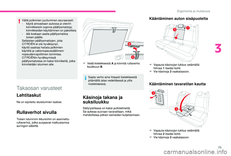 CITROEN C3 AIRCROSS 2019 Omistajan Käsikirjat (in Finnish) 75
Vältä polkimien juuttuminen seuraavasti:
- k äytä ainoastaan autossa jo oleviin
kiinnikkeisiin sopivia päällysmattoja;
kiinnikkeiden käyttäminen on pakollista
-
älä
koskaan aseta pä CITROEN C3 AIRCROSS 2019 Omistajan Käsikirjat (in Finnish) 75
Vältä polkimien juuttuminen seuraavasti:
- k äytä ainoastaan autossa jo oleviin
kiinnikkeisiin sopivia päällysmattoja;
kiinnikkeiden käyttäminen on pakollista
-
älä
koskaan aseta pä