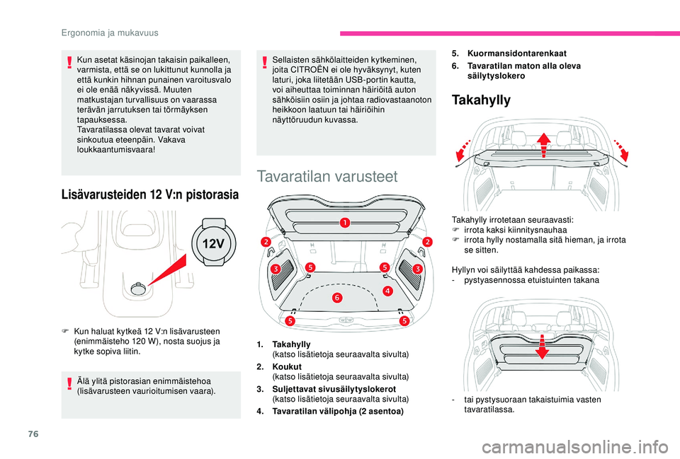 CITROEN C3 AIRCROSS 2019 Omistajan Käsikirjat (in Finnish) 76
Kun asetat käsinojan takaisin paikalleen,
varmista, että se on lukittunut kunnolla ja
että kunkin hihnan punainen varoitusvalo
ei ole enää näkyvissä. Muuten
matkustajan turvallisuus on v CITROEN C3 AIRCROSS 2019 Omistajan Käsikirjat (in Finnish) 76
Kun asetat käsinojan takaisin paikalleen,
varmista, että se on lukittunut kunnolla ja
että kunkin hihnan punainen varoitusvalo
ei ole enää näkyvissä. Muuten
matkustajan turvallisuus on v