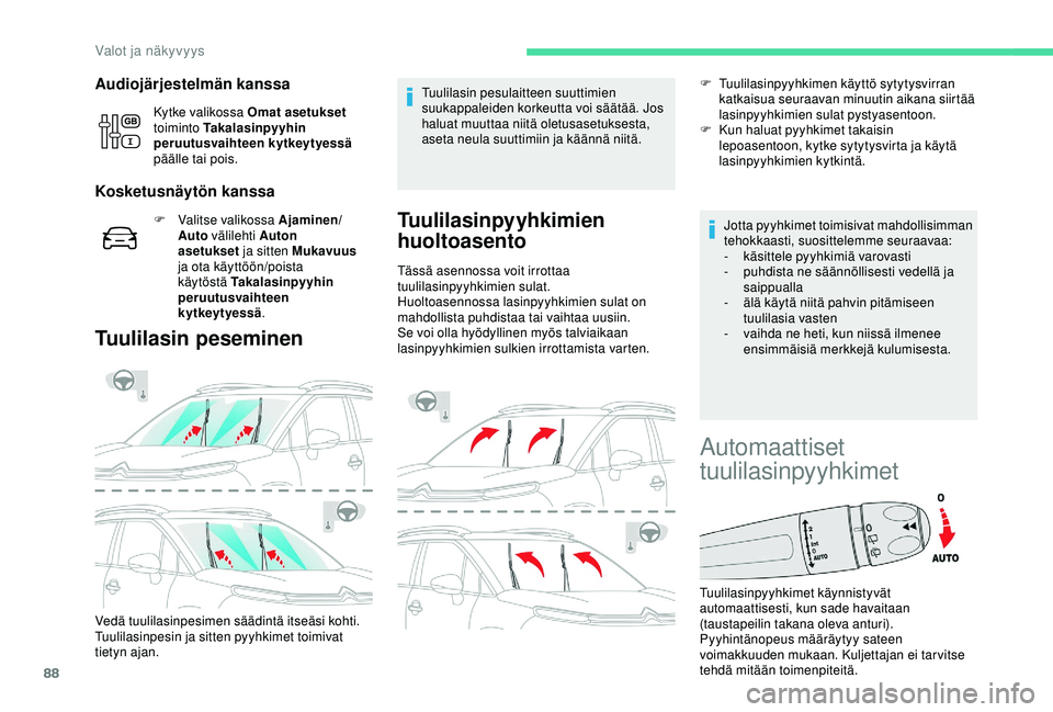 CITROEN C3 AIRCROSS 2019 Omistajan Käsikirjat (in Finnish) 88
Audiojärjestelmän kanssa
Kytke valikossa Omat asetukset
toiminto Takalasinpyyhin
peruutusvaihteen kytkeytyessä
päälle tai pois.
Kosketusnäytön kanssa
F Valitse valikossa Ajaminen/ Auto CITROEN C3 AIRCROSS 2019 Omistajan Käsikirjat (in Finnish) 88
Audiojärjestelmän kanssa
Kytke valikossa Omat asetukset
toiminto Takalasinpyyhin
peruutusvaihteen kytkeytyessä
päälle tai pois.
Kosketusnäytön kanssa
F Valitse valikossa Ajaminen/ Auto