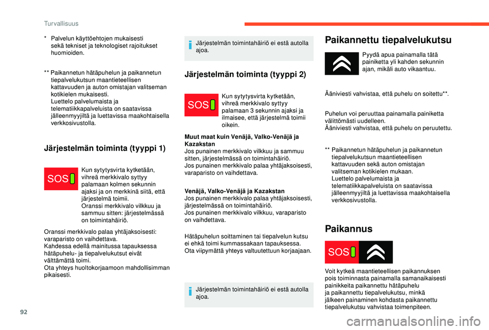 CITROEN C3 AIRCROSS 2019 Omistajan Käsikirjat (in Finnish) 92
** Paikannetun hätäpuhelun ja paikannetun tiepalvelukutsun maantieteellisen
kattavuuden ja auton omistajan valitseman
kotikielen mukaisesti.
Luettelo palvelumaista ja
telematiikkapalveluista CITROEN C3 AIRCROSS 2019 Omistajan Käsikirjat (in Finnish) 92
** Paikannetun hätäpuhelun ja paikannetun tiepalvelukutsun maantieteellisen
kattavuuden ja auton omistajan valitseman
kotikielen mukaisesti.
Luettelo palvelumaista ja
telematiikkapalveluista