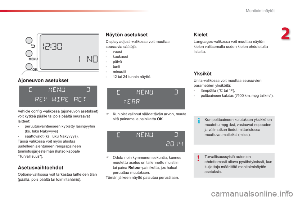 CITROEN C3 PICASSO 2015 Omistajan Käsikirjat (in Finnish) 25
C3Picasso_fi_Chap02_ecran-multifonction_ed01-2014
Ajoneuvon asetukset
Asetusvaihtoehdot
Options-valikossa voit tarkastaa laitteiden tilan
(päällä, pois päältä tai toimintahäiriö).
Kielet
L CITROEN C3 PICASSO 2015 Omistajan Käsikirjat (in Finnish) 25
C3Picasso_fi_Chap02_ecran-multifonction_ed01-2014
Ajoneuvon asetukset
Asetusvaihtoehdot
Options-valikossa voit tarkastaa laitteiden tilan
(päällä, pois päältä tai toimintahäiriö).
Kielet
L