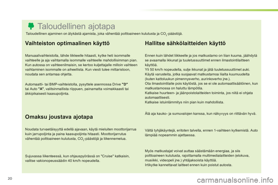 CITROEN C3 PICASSO 2014 Omistajan Käsikirjat (in Finnish) 20
Taloudellinen ajotapa
Vaihteiston optimaalinen käyttö
Manuaalivaihteistolla, lähde liikkeelle hit CITROEN C3 PICASSO 2014 Omistajan Käsikirjat (in Finnish) 20
Taloudellinen ajotapa
Vaihteiston optimaalinen käyttö
Manuaalivaihteistolla, lähde liikkeelle hit