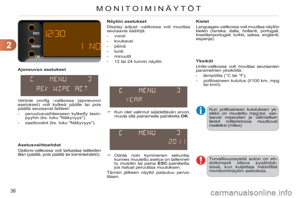CITROEN C3 PICASSO 2012  Omistajan Käsikirjat (in Finnish) 2
36
MONITOIMINÄYTÖT
   
Ajoneuvon asetukset 
   
Asetusvaihtoehdot 
  Options-valikossa voit tarkastaa laitteiden 
tilan (päällä, pois päältä tai toimintahäiriö).     
Kielet 
  Languages-v