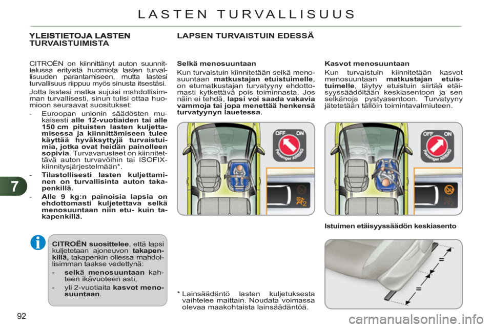 CITROEN C3 PICASSO 2012 Omistajan Käsikirjat (in Finnish) 7
92
LASTEN TURVALLISUUS
CITROËN
suosittelee
, että lapsi
kuljetetaan ajoneuvon takapen-
killä,
takapenkin ollessa mahdol-
lisimman taakse vedettynä:
- selkä menosuuntaan
k CITROEN C3 PICASSO 2012 Omistajan Käsikirjat (in Finnish) 7
92
LASTEN TURVALLISUUS
CITROËN
suosittelee
, että lapsi
kuljetetaan ajoneuvon takapen-
killä,
takapenkin ollessa mahdol-
lisimman taakse vedettynä:
- selkä menosuuntaan
k