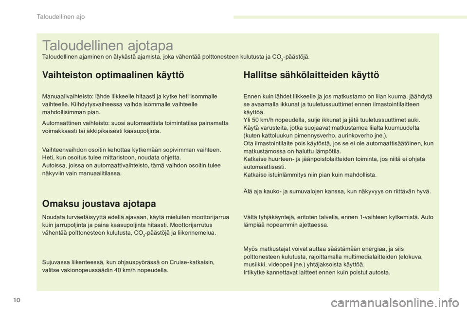 CITROEN C4 2017 Omistajan Käsikirjat (in Finnish) 10
C4-2_fi_Chap00c_eco-conduite_ed02-2015
Taloudellinen ajaminen on älykästä ajamista, joka vähentää polttonesteen kulutusta ja CO2-päästöjä.
Vaihteiston optimaalinen käyttö
Manuaalivaihte CITROEN C4 2017 Omistajan Käsikirjat (in Finnish) 10
C4-2_fi_Chap00c_eco-conduite_ed02-2015
Taloudellinen ajaminen on älykästä ajamista, joka vähentää polttonesteen kulutusta ja CO2-päästöjä.
Vaihteiston optimaalinen käyttö
Manuaalivaihte