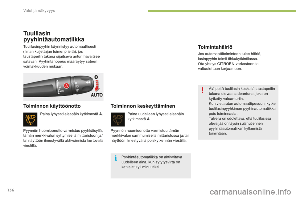 CITROEN C4 2017 Omistajan Käsikirjat (in Finnish) 136
C4-2_fi_Chap04_eclairage-et-visibilite_ed02-2015
Tuulilasin
pyyhintäautomatiikka
Paina lyhyesti alaspäin kytkimestä A.
Toiminnon käyttöönotto Toiminnon keskeyttäminen
Paina uudelleen lyhye CITROEN C4 2017 Omistajan Käsikirjat (in Finnish) 136
C4-2_fi_Chap04_eclairage-et-visibilite_ed02-2015
Tuulilasin
pyyhintäautomatiikka
Paina lyhyesti alaspäin kytkimestä A.
Toiminnon käyttöönotto Toiminnon keskeyttäminen
Paina uudelleen lyhye