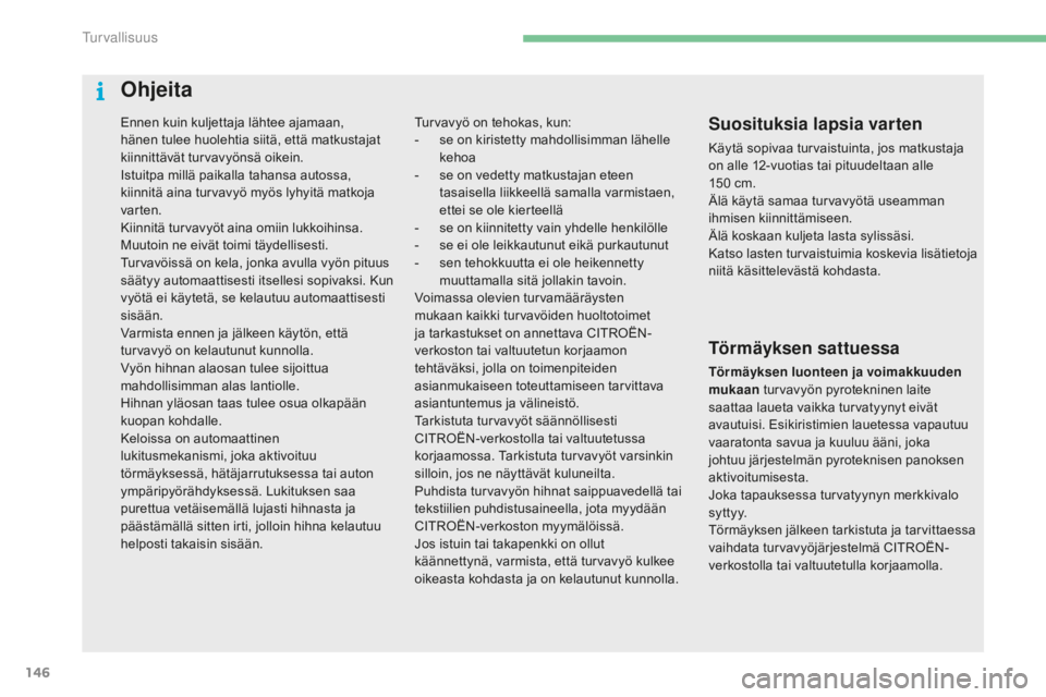 CITROEN C4 2017 Omistajan Käsikirjat (in Finnish) 146
C4-2_fi_Chap05_securite_ed02-2015
Ennen kuin kuljettaja lähtee ajamaan,
hänen tulee huolehtia siitä, että matkustajat
kiinnittävät turvavyönsä oikein.
Istuitpa millä paikalla tahansa au CITROEN C4 2017 Omistajan Käsikirjat (in Finnish) 146
C4-2_fi_Chap05_securite_ed02-2015
Ennen kuin kuljettaja lähtee ajamaan,
hänen tulee huolehtia siitä, että matkustajat
kiinnittävät turvavyönsä oikein.
Istuitpa millä paikalla tahansa au