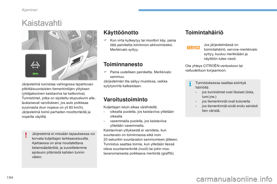 CITROEN C4 2017 Omistajan Käsikirjat (in Finnish) 194
C4-2_fi_Chap06_conduite_ed02-2015
Kaistavahti
Käyttöönotto
Toiminnanesto
VaroitustoimintoToimintahäiriö
Järjestelmä tunnistaa vahingossa tapahtuvan
pitkittäisuuntaisten tiemerkintöjen yl CITROEN C4 2017 Omistajan Käsikirjat (in Finnish) 194
C4-2_fi_Chap06_conduite_ed02-2015
Kaistavahti
Käyttöönotto
Toiminnanesto
VaroitustoimintoToimintahäiriö
Järjestelmä tunnistaa vahingossa tapahtuvan
pitkittäisuuntaisten tiemerkintöjen yl