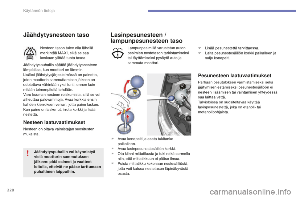 CITROEN C4 2017 Omistajan Käsikirjat (in Finnish) 228
C4-2_fi_Chap07_infos-pratiques_ed02-2015
Lasinpesunesteen /
lampunpesunesteen taso
Pesunesteen laatuvaatimukset
Parhaan pesutuloksen varmistamiseksi sekä
jäätymisen estämiseksi pesunestesäi CITROEN C4 2017 Omistajan Käsikirjat (in Finnish) 228
C4-2_fi_Chap07_infos-pratiques_ed02-2015
Lasinpesunesteen /
lampunpesunesteen taso
Pesunesteen laatuvaatimukset
Parhaan pesutuloksen varmistamiseksi sekä
jäätymisen estämiseksi pesunestesäi