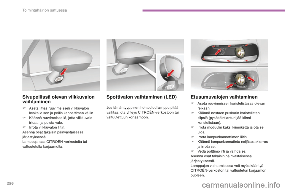CITROEN C4 2017 Omistajan Käsikirjat (in Finnish) 256
C4-2_fi_Chap08_en-cas-de-panne_ed02-2015
Etusumuvalojen vaihtaminen
F Aseta ruuvimeisseli koristelistassa olevan
reikään.
F
Kä
ännä nostaen puskurin koristelistan
klipsiä (pysäköintian CITROEN C4 2017 Omistajan Käsikirjat (in Finnish) 256
C4-2_fi_Chap08_en-cas-de-panne_ed02-2015
Etusumuvalojen vaihtaminen
F Aseta ruuvimeisseli koristelistassa olevan
reikään.
F
Kä
ännä nostaen puskurin koristelistan
klipsiä (pysäköintian
