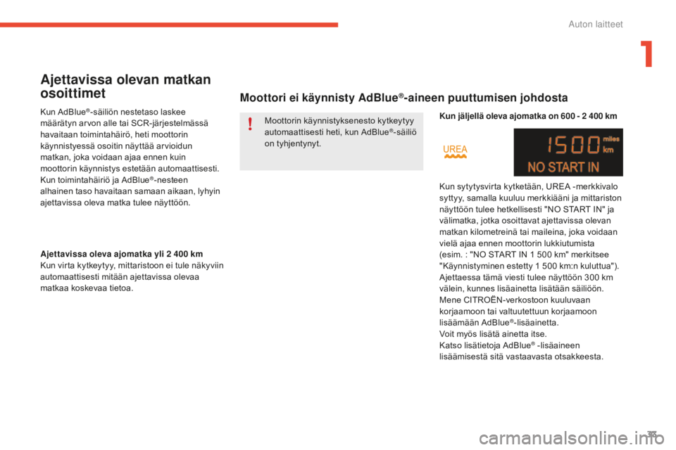 CITROEN C4 2017 Omistajan Käsikirjat (in Finnish) 33
C4-2_fi_Chap01_instruments-de-bord_ed02-2015
Ajettavissa olevan matkan
osoittimet
Kun AdBlue®-säiliön nestetaso laskee
määrätyn arvon alle tai SCR-järjestelmässä
havaitaan toimintahäir CITROEN C4 2017 Omistajan Käsikirjat (in Finnish) 33
C4-2_fi_Chap01_instruments-de-bord_ed02-2015
Ajettavissa olevan matkan
osoittimet
Kun AdBlue®-säiliön nestetaso laskee
määrätyn arvon alle tai SCR-järjestelmässä
havaitaan toimintahäir
