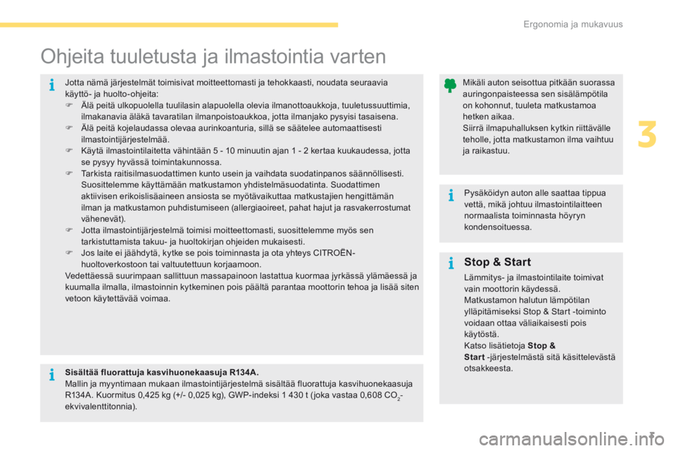 CITROEN C4 2017 Omistajan Käsikirjat (in Finnish) 3
Ergonomia ja mukavuus3
C4-2-additif_fi_Chap03_ergonomie-et-confort_ed02-2015
Stop & Start
Lämmitys- ja ilmastointilaite toimivat vain moottorin käydessä. Matkustamon halutun lämpöti CITROEN C4 2017 Omistajan Käsikirjat (in Finnish) 3
Ergonomia ja mukavuus3
C4-2-additif_fi_Chap03_ergonomie-et-confort_ed02-2015
Stop & Start
Lämmitys- ja ilmastointilaite toimivat vain moottorin käydessä. Matkustamon halutun lämpöti