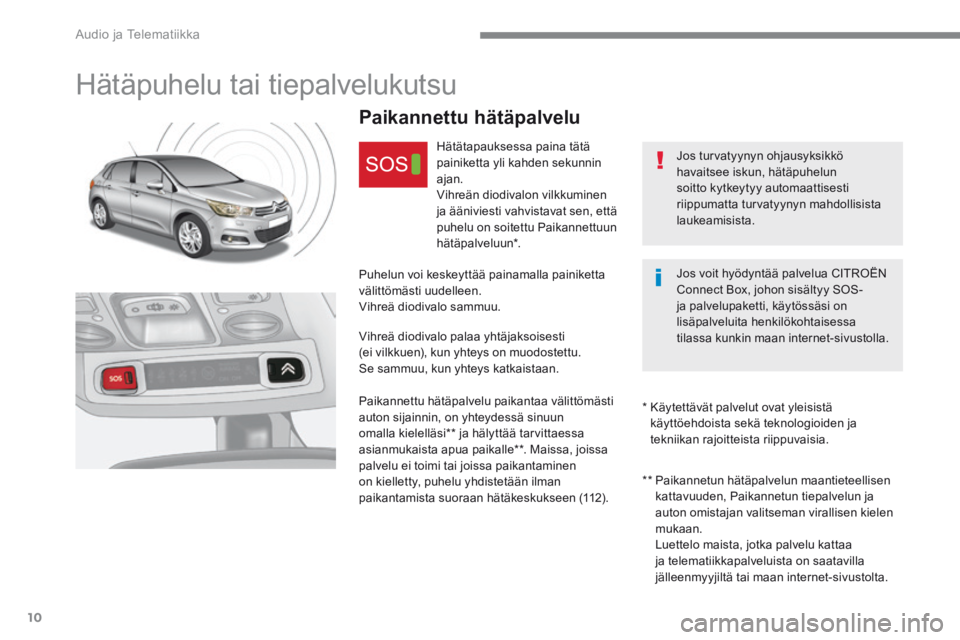 CITROEN C4 2017 Omistajan Käsikirjat (in Finnish) Audio ja Telematiikka
10
C4-2-additif_fi_Chap10a_BTA-2_ed02-2015
H ä t ä p u h e l u t a i t i e p a l v e l u k u t s u
Paikannettu hätäpalvelu
H ä t ä t CITROEN C4 2017 Omistajan Käsikirjat (in Finnish) Audio ja Telematiikka
10
C4-2-additif_fi_Chap10a_BTA-2_ed02-2015
H ä t ä p u h e l u t a i t i e p a l v e l u k u t s u
Paikannettu hätäpalvelu
H ä t ä t