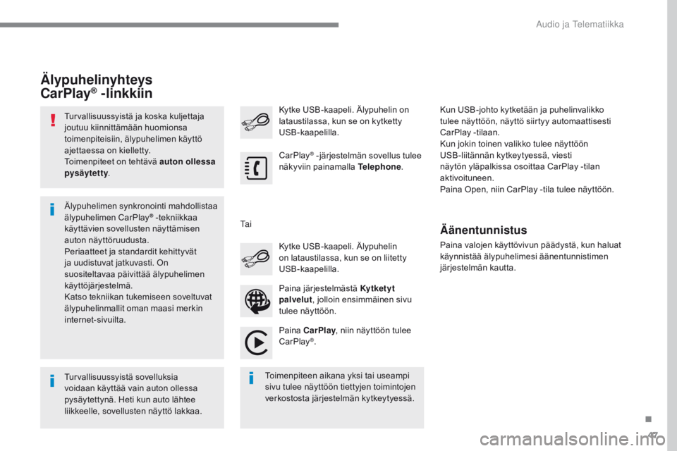 CITROEN C4 2017 Omistajan Käsikirjat (in Finnish) 47
C4-2_additif_Web_fi_Chap10b_SMEGplus_ed02-2015
Turvallisuussyistä ja koska kuljettaja
joutuu kiinnittämään huomionsa
toimenpiteisiin, älypuhelimen käyttö
ajettaessa on kielletty.
Toimenpi CITROEN C4 2017 Omistajan Käsikirjat (in Finnish) 47
C4-2_additif_Web_fi_Chap10b_SMEGplus_ed02-2015
Turvallisuussyistä ja koska kuljettaja
joutuu kiinnittämään huomionsa
toimenpiteisiin, älypuhelimen käyttö
ajettaessa on kielletty.
Toimenpi