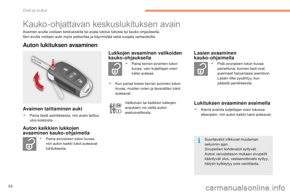 CITROEN C4 2017 Omistajan Käsikirjat (in Finnish) 56
C4-2_fi_Chap02_ouvertures_ed02-2015
Kauko-ohjattavan keskuslukituksen avain
Avaimen avulla voidaan keskuslukita tai avata lukitus lukosta tai kauko-ohjauksella.
Sen avulla voidaan auto myös paika CITROEN C4 2017 Omistajan Käsikirjat (in Finnish) 56
C4-2_fi_Chap02_ouvertures_ed02-2015
Kauko-ohjattavan keskuslukituksen avain
Avaimen avulla voidaan keskuslukita tai avata lukitus lukosta tai kauko-ohjauksella.
Sen avulla voidaan auto myös paika